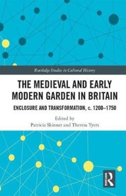 The Medieval and Early Modern Garden in Britain : Enclosure and Transformation, c. 1200-1750, Hardback Book