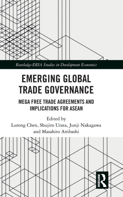 Emerging Global Trade Governance : Mega Free Trade Agreements and Implications for ASEAN, Hardback Book