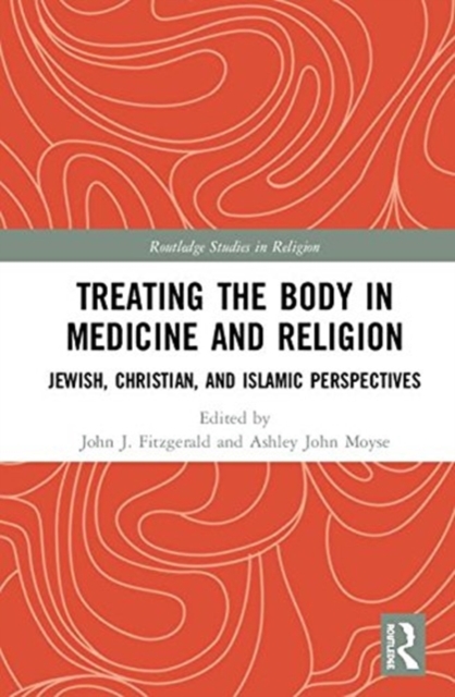 Treating the Body in Medicine and Religion : Jewish, Christian, and Islamic Perspectives, Hardback Book