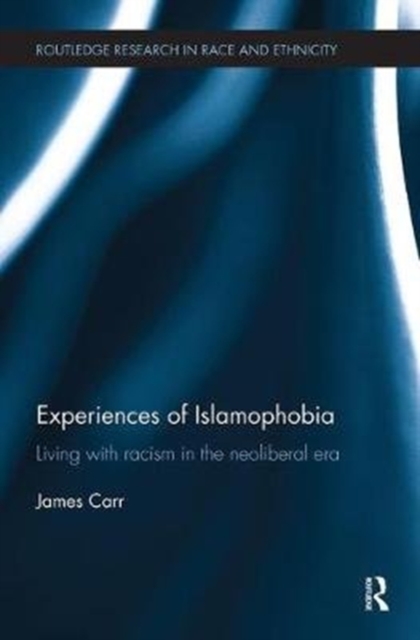 Experiences of Islamophobia : Living with Racism in the Neoliberal Era, Paperback / softback Book