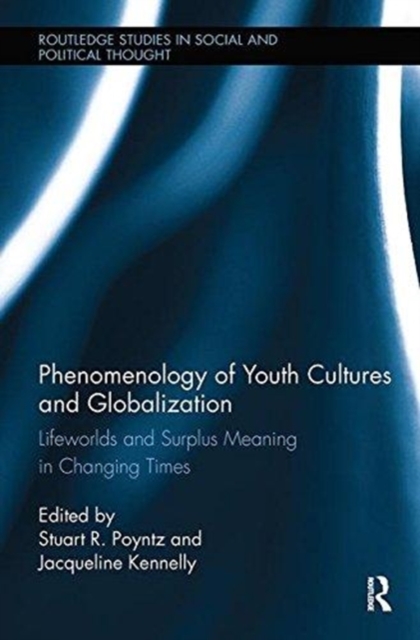 Phenomenology of Youth Cultures and Globalization : Lifeworlds and Surplus Meaning in Changing Times, Paperback / softback Book