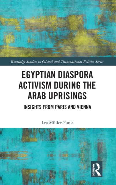 Egyptian Diaspora Activism During the Arab Uprisings : Insights from Paris and Vienna, Hardback Book