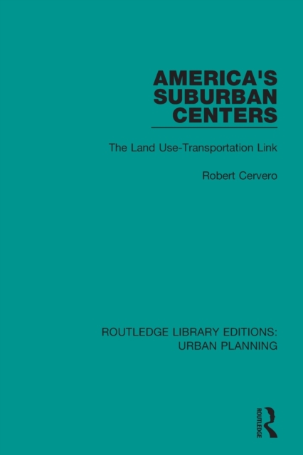 America's Suburban Centers : The Land Use-Transportation Link, Paperback / softback Book