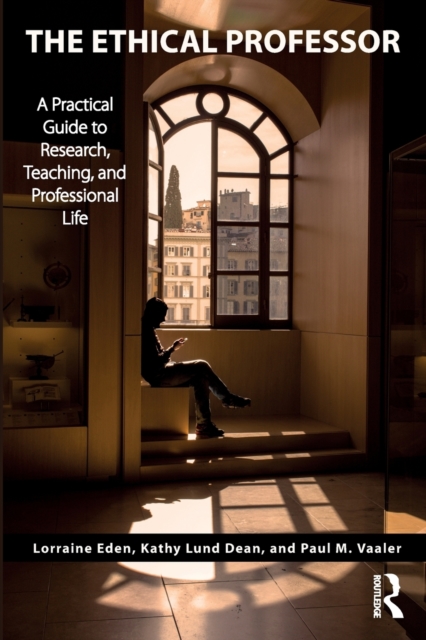 The Ethical Professor : A Practical Guide to Research, Teaching and Professional Life, Paperback / softback Book