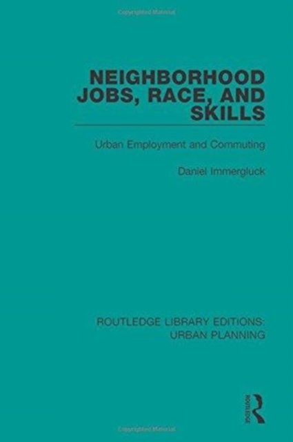 Neighborhood Jobs, Race, and Skills : Urban Employment and Commuting, Hardback Book