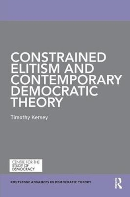 Constrained Elitism and Contemporary Democratic Theory, Paperback / softback Book
