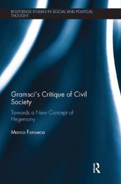 Gramsci’s Critique of Civil Society : Towards a New Concept of Hegemony, Paperback / softback Book