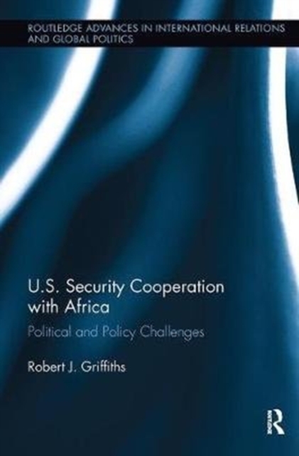 U.S. Security Cooperation with Africa : Political and Policy Challenges, Paperback / softback Book