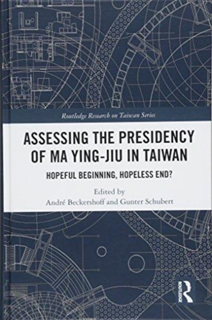Assessing the Presidency of Ma Ying-jiu in Taiwan : Hopeful Beginning, Hopeless End?, Hardback Book