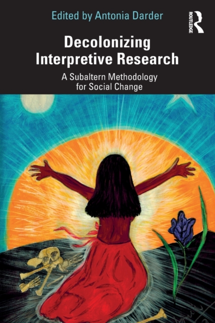 Decolonizing Interpretive Research : A Subaltern Methodology for Social Change, Paperback / softback Book