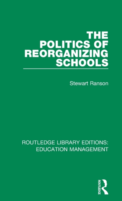 The Politics of Reorganizing Schools, Hardback Book