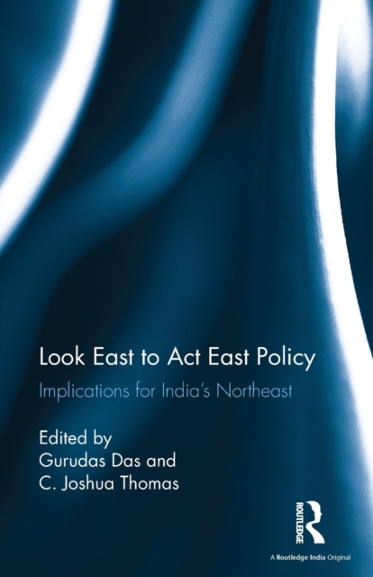 Look East to Act East Policy : Implications for India's Northeast, Paperback / softback Book