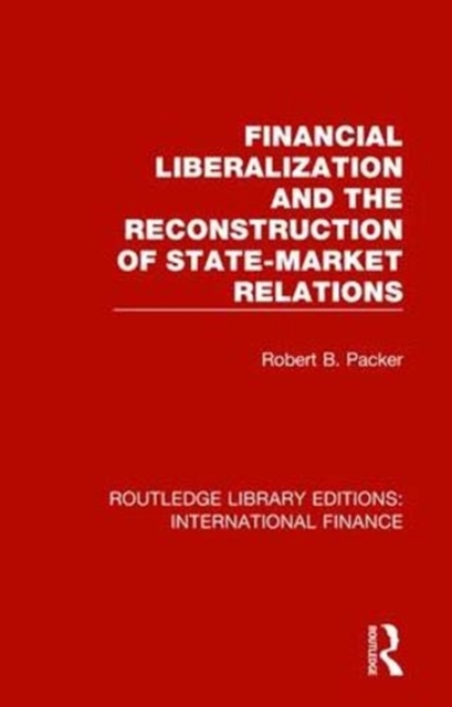 Financial Liberalization and the Reconstruction of State-Market Relations, Paperback / softback Book