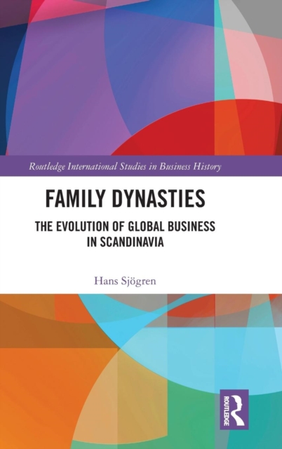 Family Dynasties : The Evolution of Global Business in Scandinavia, Hardback Book