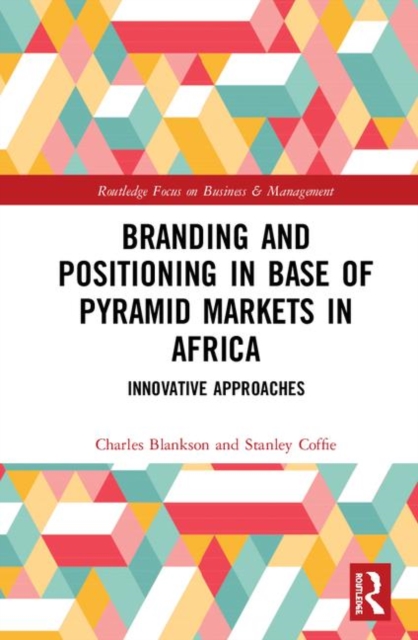 Branding and Positioning in Base of the Pyramid Markets in Africa : Innovative Approaches, Hardback Book