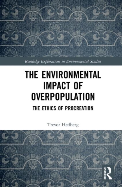 The Environmental Impact of Overpopulation : The Ethics of Procreation, Hardback Book