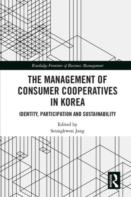 The Management of Consumer Co-Operatives in Korea : Identity, Participation and Sustainability, Hardback Book
