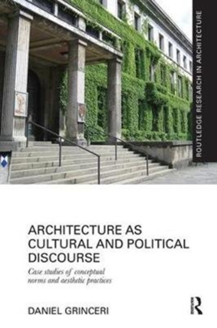 Architecture as Cultural and Political Discourse : Case studies of conceptual norms and aesthetic practices, Paperback / softback Book