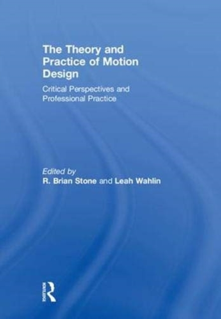 The Theory and Practice of Motion Design : Critical Perspectives and Professional Practice, Hardback Book