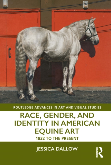 Race, Gender, and Identity in American Equine Art : 1832 to the Present, Hardback Book