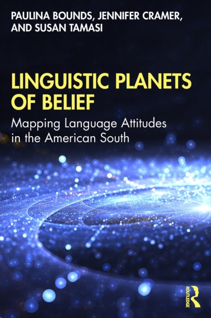 Linguistic Planets of Belief : Mapping Language Attitudes in the American South, Paperback / softback Book