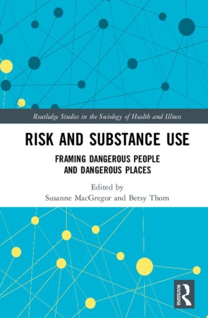 Risk and Substance Use : Framing Dangerous People and Dangerous Places, Hardback Book