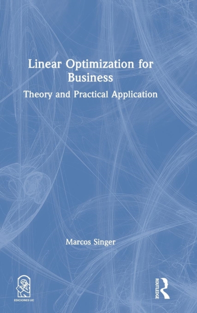 Linear Optimization for Business : Theory and practical application, Hardback Book
