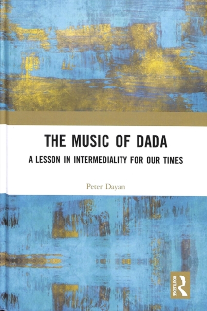 The Music of Dada : A lesson in intermediality for our times, Hardback Book