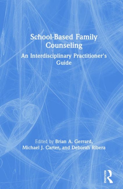 School-Based Family Counseling : An Interdisciplinary Practitioner's Guide, Hardback Book