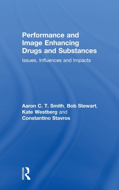 Performance and Image Enhancing Drugs and Substances : Issues, Influences and Impacts, Hardback Book