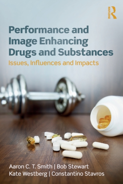 Performance and Image Enhancing Drugs and Substances : Issues, Influences and Impacts, Paperback / softback Book