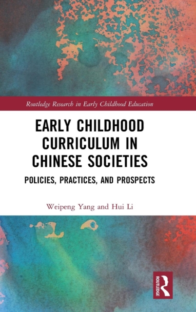 Early Childhood Curriculum in Chinese Societies : Policies, Practices, and Prospects, Hardback Book