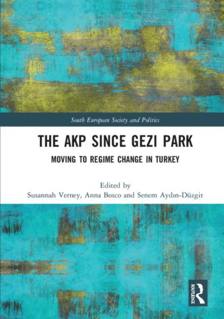 The AKP Since Gezi Park : Moving to Regime Change in Turkey, Hardback Book