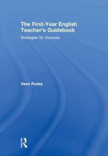 The First-Year English Teacher's Guidebook : Strategies for Success, Hardback Book