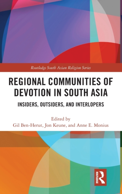 Regional Communities of Devotion in South Asia : Insiders, Outsiders, and Interlopers, Hardback Book