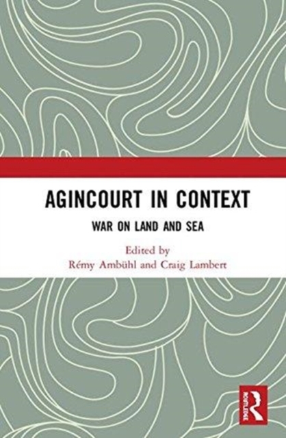 Agincourt in Context : War on Land and Sea, Hardback Book