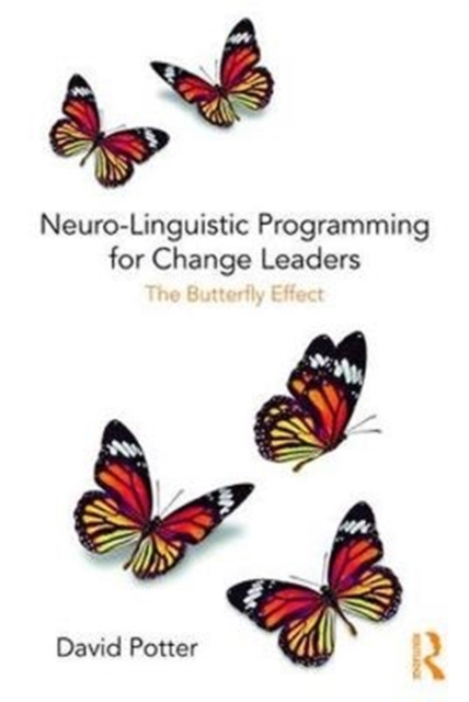 Neuro-Linguistic Programming for Change Leaders : The Butterfly Effect, Paperback / softback Book
