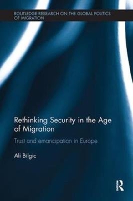 Rethinking Security in the Age of Migration : Trust and Emancipation in Europe, Paperback / softback Book