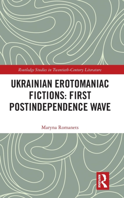 Ukrainian Erotomaniac Fictions: First Postindependence Wave, Hardback Book
