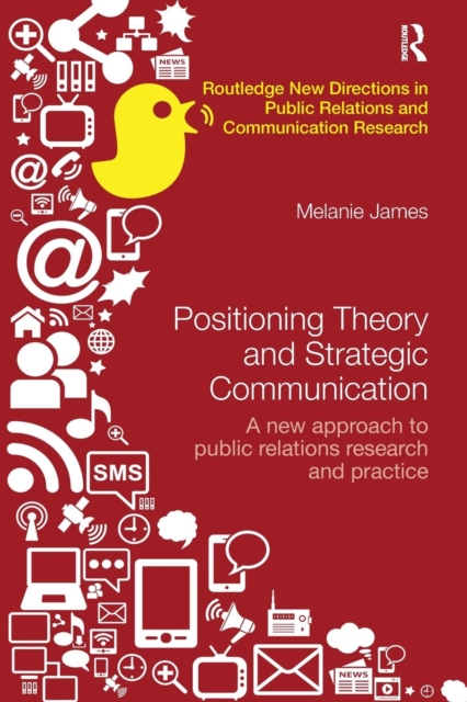 Positioning Theory and Strategic Communication : A new approach to public relations research and practice, Paperback / softback Book