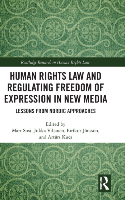 Human Rights Law and Regulating Freedom of Expression in New Media : Lessons from Nordic Approaches, Hardback Book