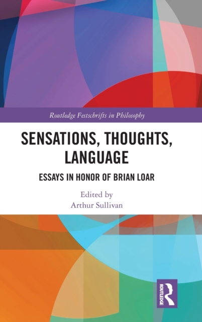 Sensations, Thoughts, Language : Essays in Honour of Brian Loar, Hardback Book