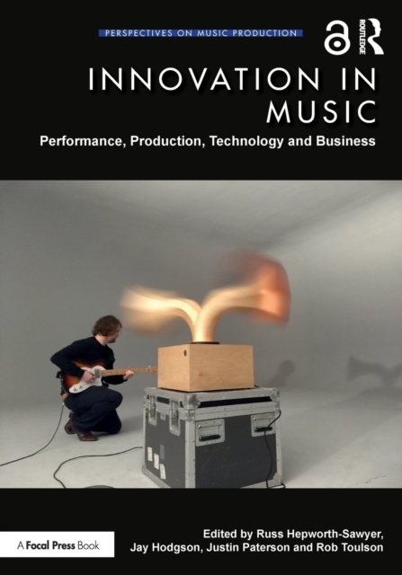 Innovation in Music : Performance, Production, Technology, and Business, Paperback / softback Book