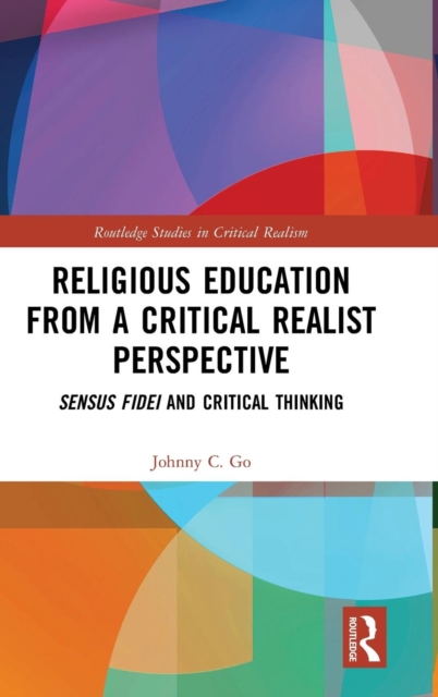 Religious Education from a Critical Realist Perspective : Sensus Fidei and Critical Thinking, Hardback Book