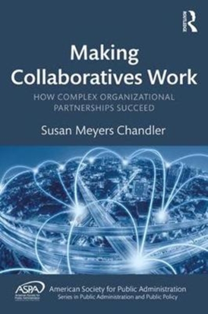 Making Collaboratives Work : How Complex Organizational Partnerships Succeed, Hardback Book