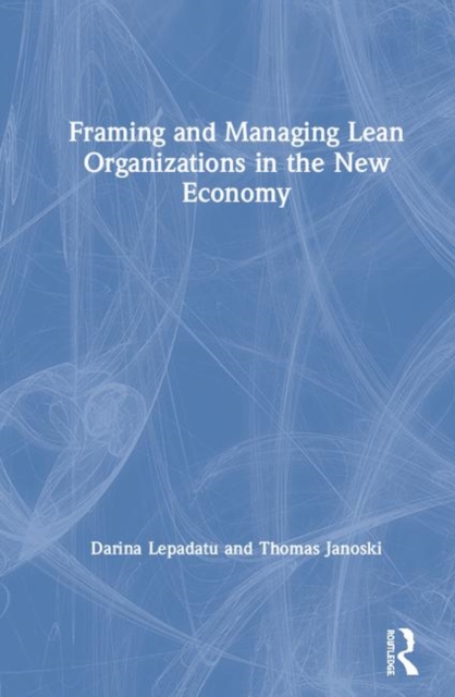 Framing and Managing Lean Organizations in the New Economy, Hardback Book