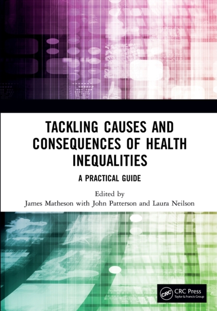 Tackling Causes and Consequences of Health Inequalities : A Practical Guide, Paperback / softback Book