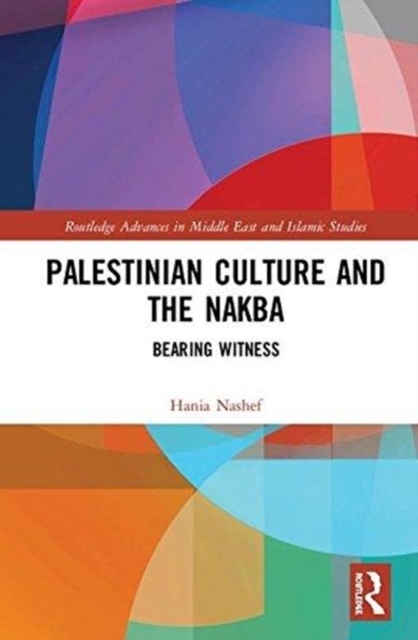Palestinian Culture and the Nakba : Bearing Witness, Hardback Book