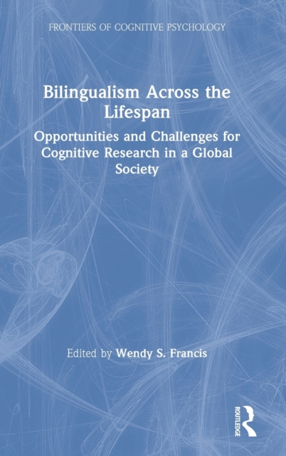 Bilingualism Across the Lifespan : Opportunities and Challenges for Cognitive Research in a Global Society, Hardback Book