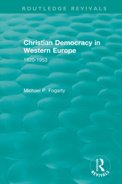 Routledge Revivals: Christian Democracy in Western Europe (1957) : 1820-1953, Paperback / softback Book